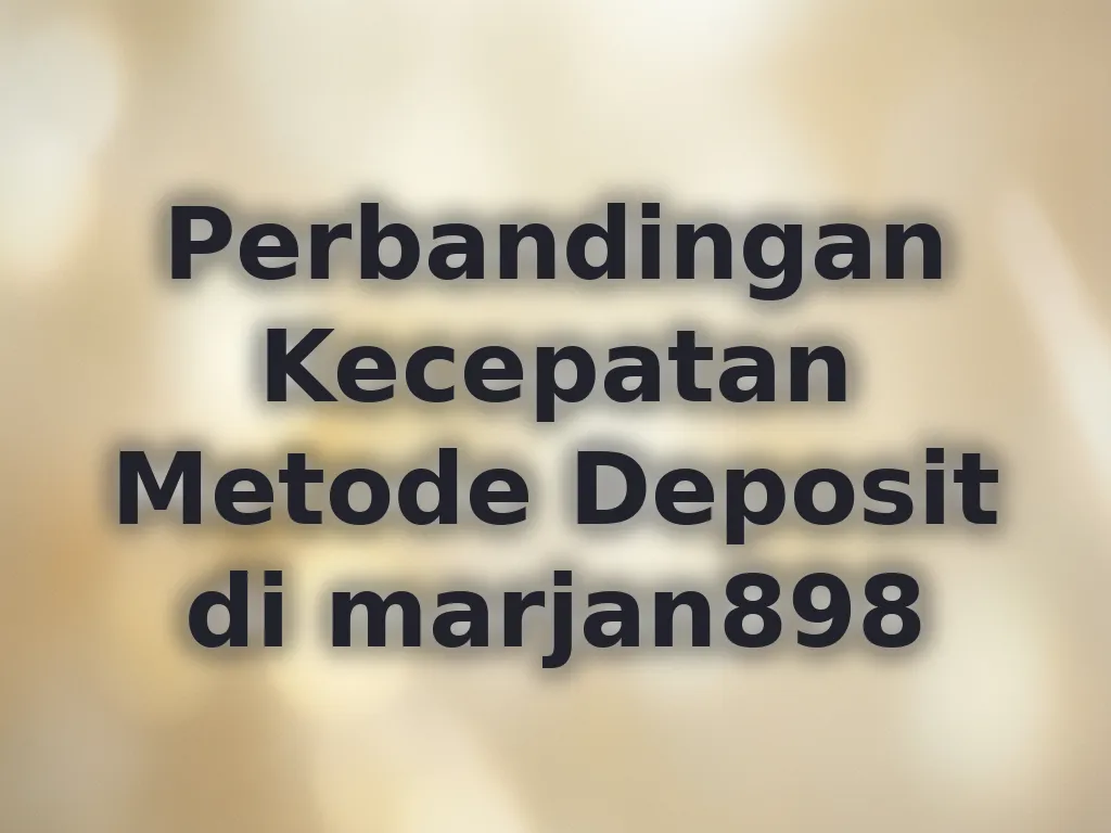 Perbandingan Kecepatan Metode Deposit di marjan898