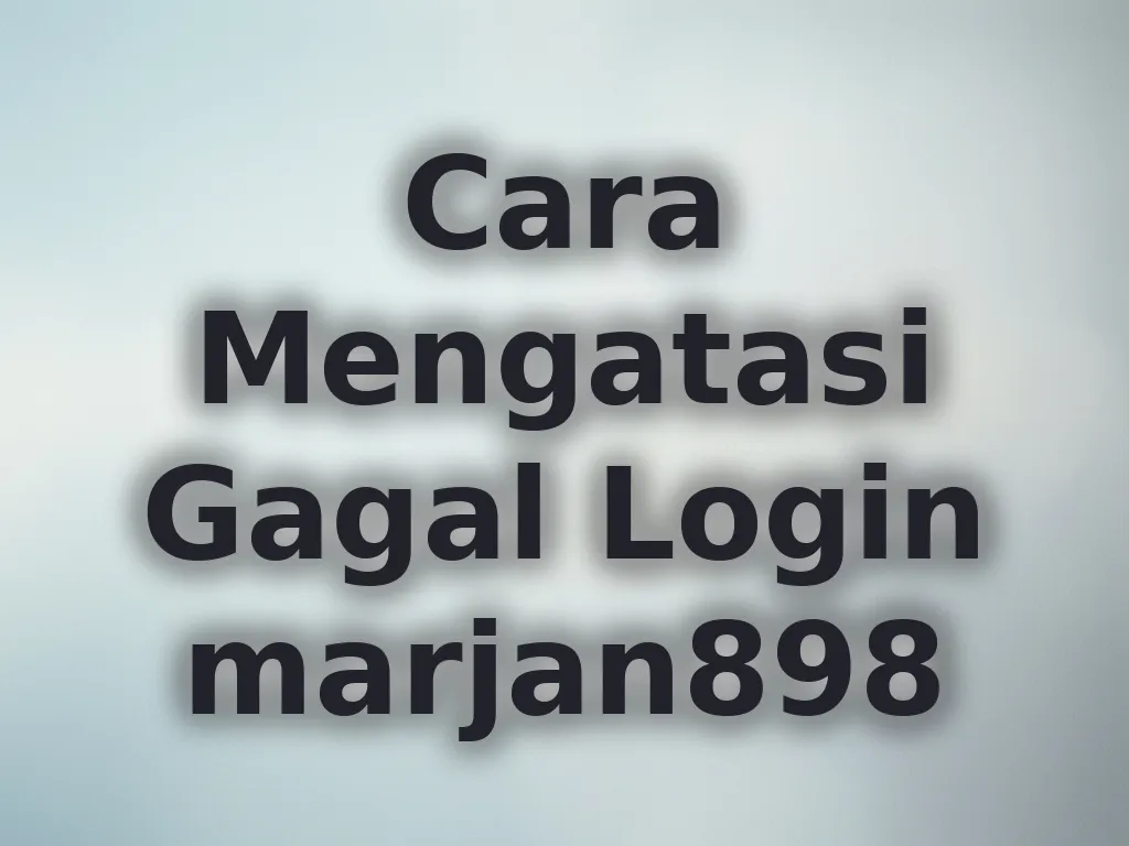 Cara Mengatasi Gagal Login marjan898