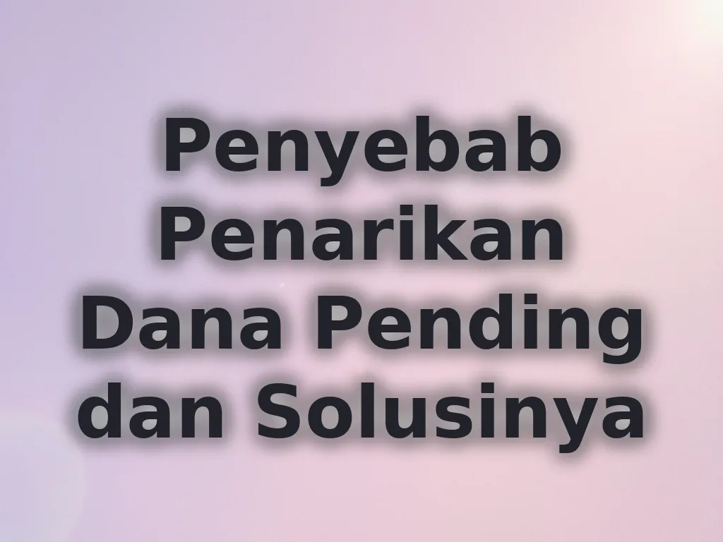Penyebab Penarikan Dana Pending dan Solusinya