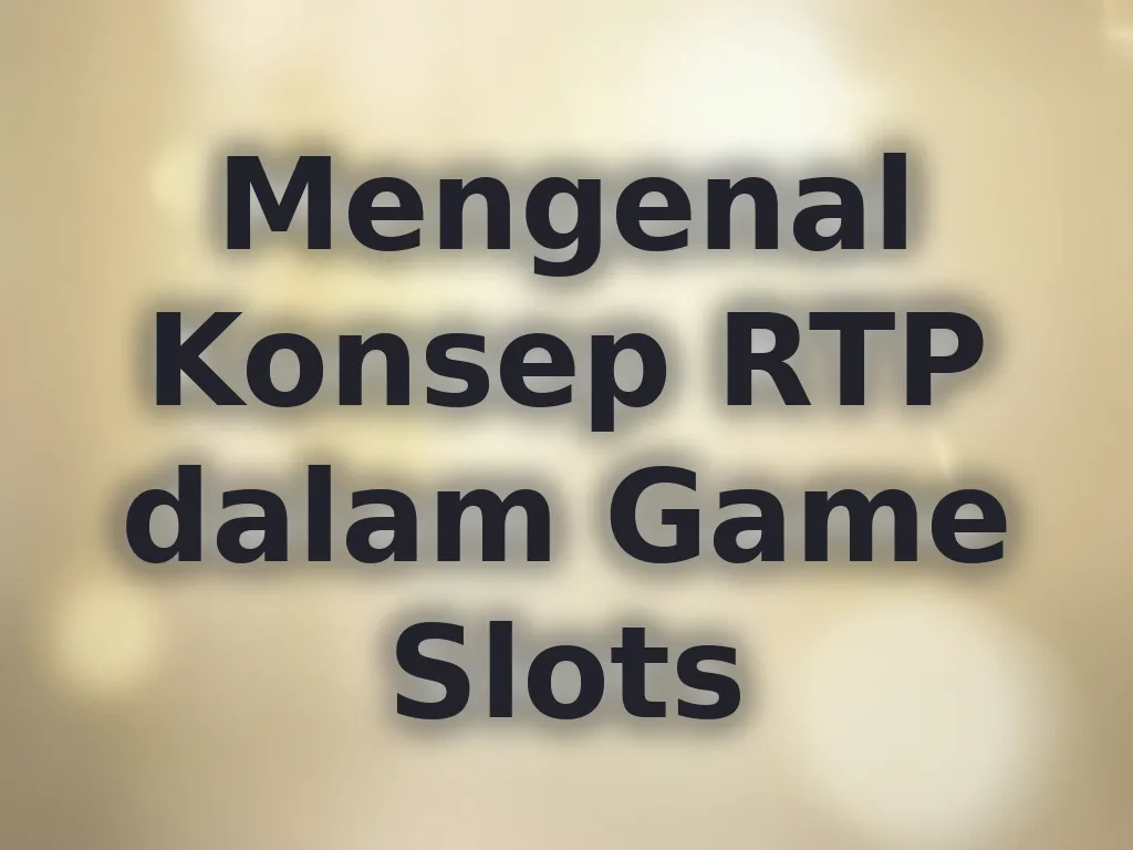 Mengenal Konsep RTP dalam Game Slots